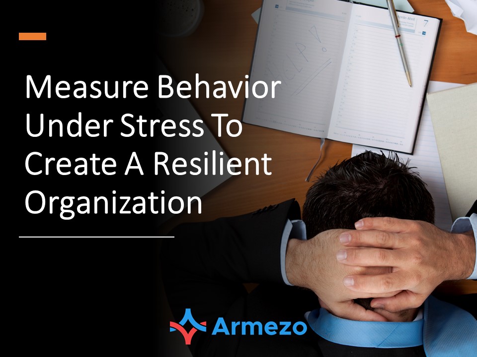 Measure-Behavior-Under-Stress-To-Create-A-Resilient-Organization